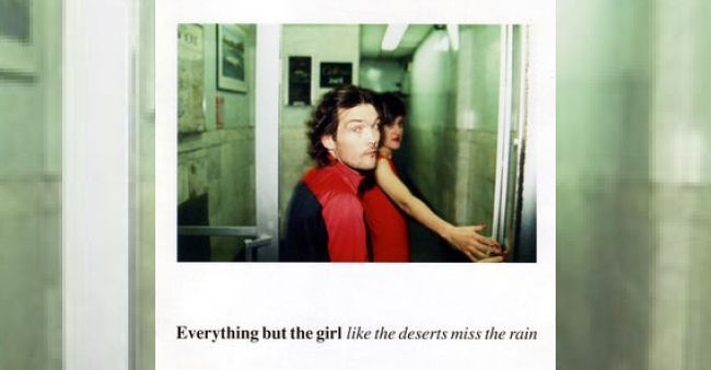 Everything But The Girl "Like the deserts miss the rain"