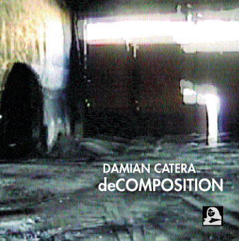 Damian Catera “deCOMPOSITION”