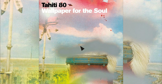 Tahiti 80 "Wallpaper for the soul"