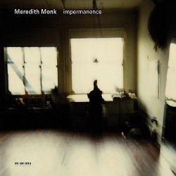 Meredith Monk "Impermanence"