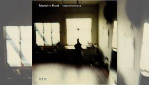 Meredith Monk "Impermanence" (ECM)