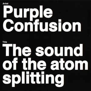 Purple Confusion "The sound of the atom splitting"