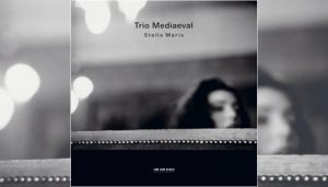 Trio Mediaeval "Stella Maris" (ECM)