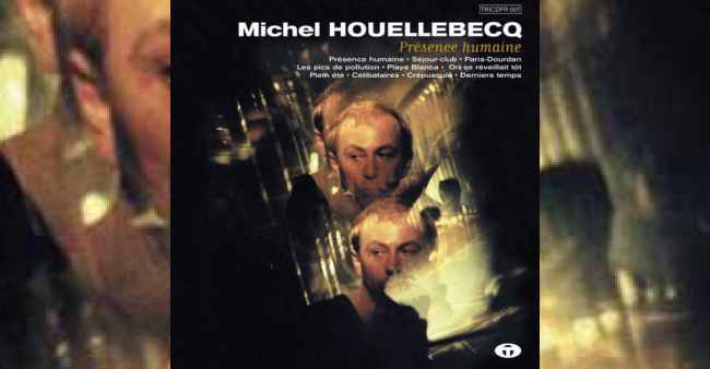 Michel Houellebecq “Présence humaine”