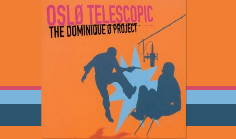 Oslo Telescopic et Dominique A "The Dominique O Project"