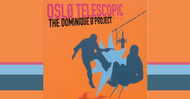 Oslo Telescopic et Dominique A "The Dominique O Project"